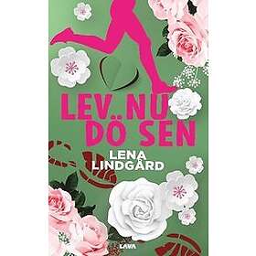Eva-Lena Lindgård: Lev nu, dö sen