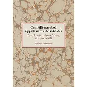 Hanna Enefalk: Om skillingtryck på Uppsala universitetsbibliotek: Fem faksimiler och en inledning av Hanna Enefalk