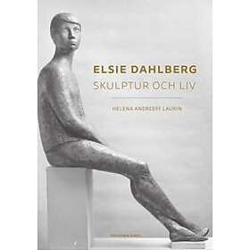 Helena Andreeff Laurin: Elsie Dahlberg skulptur och liv