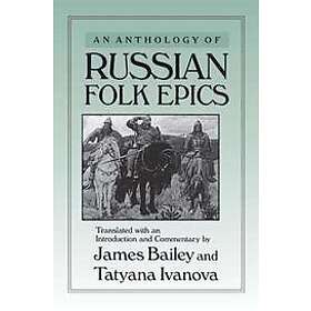 James Bailey, Tatyana Ivanova: An Anthology of Russian Folk Epics