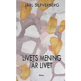Jarl Silfverberg: Livets mening är livet