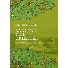 Jan Romgard: Längtan till Orienten Svenska Orientsällskapet 100 år