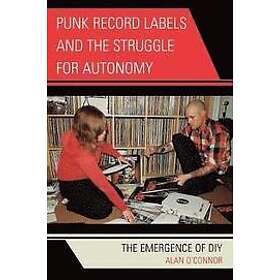 Alan O'Connor: Punk Record Labels and the Struggle for Autonomy