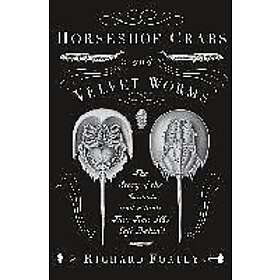 Richard Fortey: Horseshoe Crabs and Velvet Worms: The Story of the Animals Plants That Time Has Left Behind