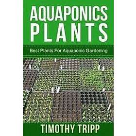 Timothy Tripp: Aquaponics Plants: Best Plants For Aquaponic Gardening