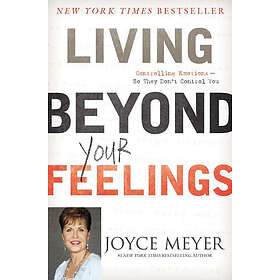 Joyce Meyer: Living Beyond Your Feelings: Controlling Emotions So They Don't Control You