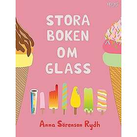 Anna Sörenson Rydh: Stora boken om glass