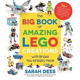 Sarah Dees: The Big Book of Amazing Lego Creations with Bricks You Already Have