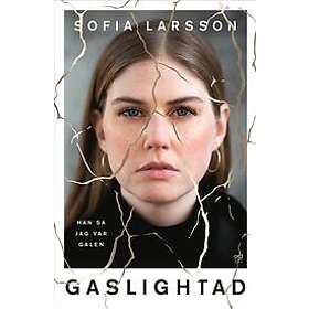 Sofia Larsson: Gaslightad