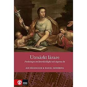 Jan Håkansson, Daniel Sundberg: Utmärkt lärare forskningen om lärarskicklighet och vägarna dit