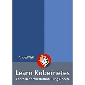 Arnaud Weil: Learn Kubernetes Container orchestration using Docker