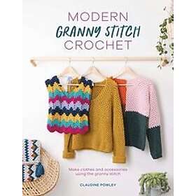 Claudine Powley: Modern Granny Stitch Crochet