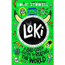 Louie Stowell: Loki: A Bad God's Guide to Ruling the World