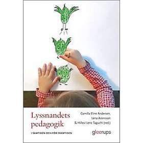 Camilla Eline Andersen, Lena Aronsson, Hillevi Lenz Taguchi: Höj hörstyrkan! Lyssnande pedagogik idag och i framtiden