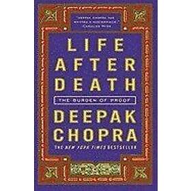 Deepak Chopra: Life After Death: The Burden of Proof