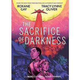 Roxane Gay, Tracy Lynne Oliver: The Sacrifice of Darkness