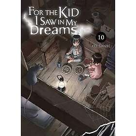 Kei Sanbe: For the Kid I Saw in My Dreams, Vol. 10