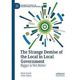 Steve Leach, Colin Copus: The Strange Demise of the Local in Government