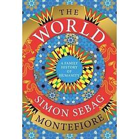 Simon Sebag Montefiore: The World: A Family History of Humanity