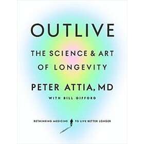 Peter Attia MD, Bill Gifford: Outlive