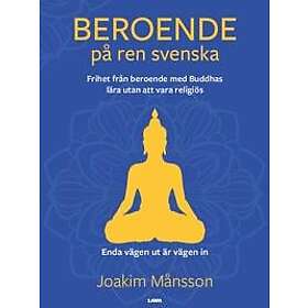 Joakim Månsson: Beroende på ren svenska. Frihet från beroende med Buddhas lära utan att vara religiös