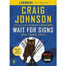 Craig Johnson: Wait for Signs: Twelve Longmire Stories