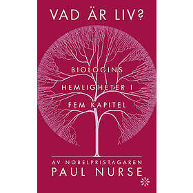 Paul Nurse: Vad är liv? biologins hemligheter i fem kapitel