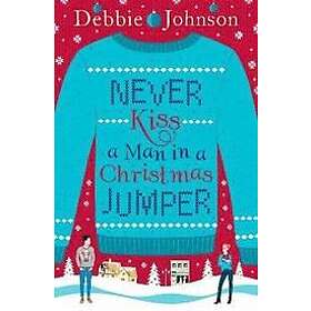 Debbie Johnson: Never Kiss a Man in Christmas Jumper