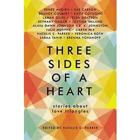 Natalie C Parker, Renee Ahdieh, Rae Carson, Brandy Colbert, Katie Cotugno: Three Sides Of A Heart: Stories About Love Triangles