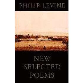 Philip Levine: New Selected Poems of Philip Levine