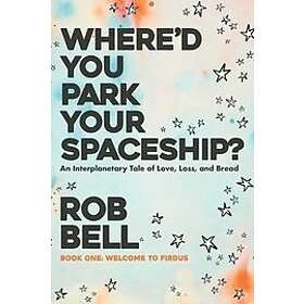 Rob Bell: Where'd You Park Your Spaceship?