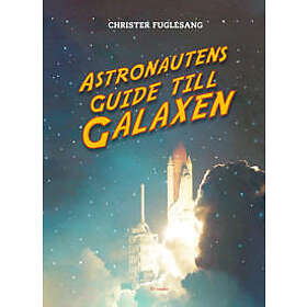 Christer Fuglesang: Astronautens guide till galaxen