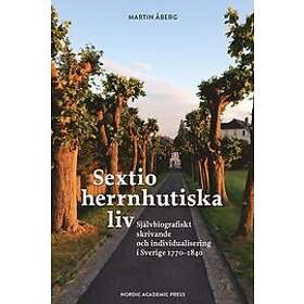 Martin Åberg: Sextio herrnhutiska liv Självbiografiskt skrivande och individualisering