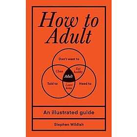 Stephen Wildish: How to Adult: An Illustrated Guide