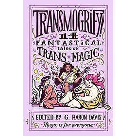 Gharon davis: Transmogrify!: 14 Fantastical Tales of Trans Magic