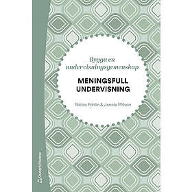 Niclas Fohlin, Jennie Wilson: Meningsfull undervisning Bygga en undervisningsgemenskap