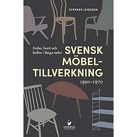 Sverker Jonsson: Svensk möbeltillverkning 1950-1970 stolar, bord och hyllor i långa rader