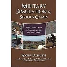 Roger D Smith: Military Simulation & Serious Games: Where We Came from and Are Going