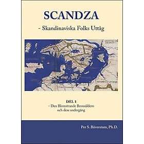 Per S Bäverstam: Scandza Skandinaviska folks uttåg Del 1 Den blomstrande bronsåldern och dess undergång
