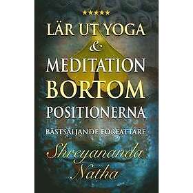 Shreyananda Natha: Lär ut yoga och meditation bortom positionerna en unik praktisk studiebok för yogalärare