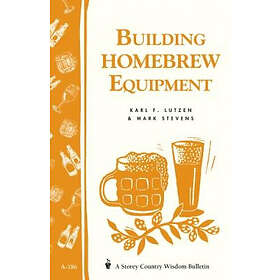Karl F Lutzen, Mark Stevens: Building Homebrew Equipment