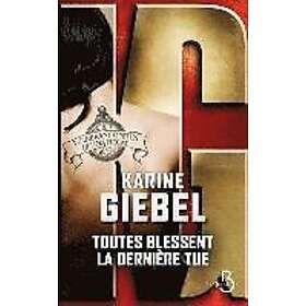 Karine Giebel: Toutes blessent, la derniere tue