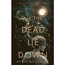 Kyrie McCauley: All The Dead Lie Down