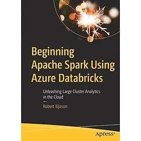 Robert Ilijason: Beginning Apache Spark Using Azure Databricks