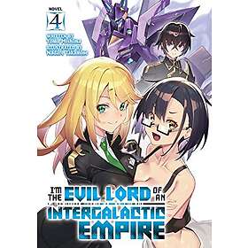 Yomu Mishima: I'm the Evil Lord of an Intergalactic Empire! (Light Novel) Vol. 4