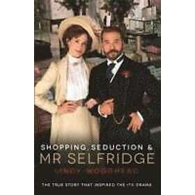 Lindy Woodhead: Shopping, Seduction & Mr Selfridge