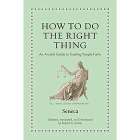 Seneca: How to Do the Right Thing