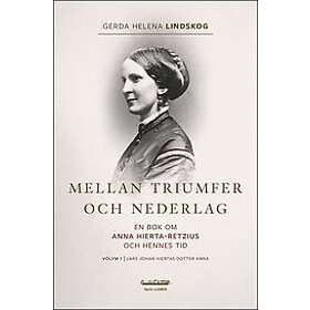 Gerda Helena Lindskog: Mellan triumfer och nederlag en bok om Anna Hierta-Retzius hennes tid. Volym 1, Lars Johan Hiertas dotter