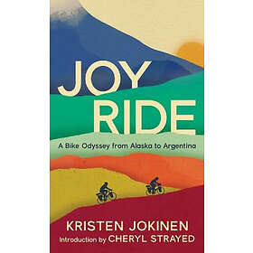 Kristen Jokinen: Joy Ride: A Bike Odyssey from Alaska to Argentina