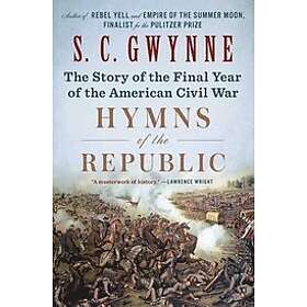 S C Gwynne: Hymns of the Republic: The Story Final Year American Civil War